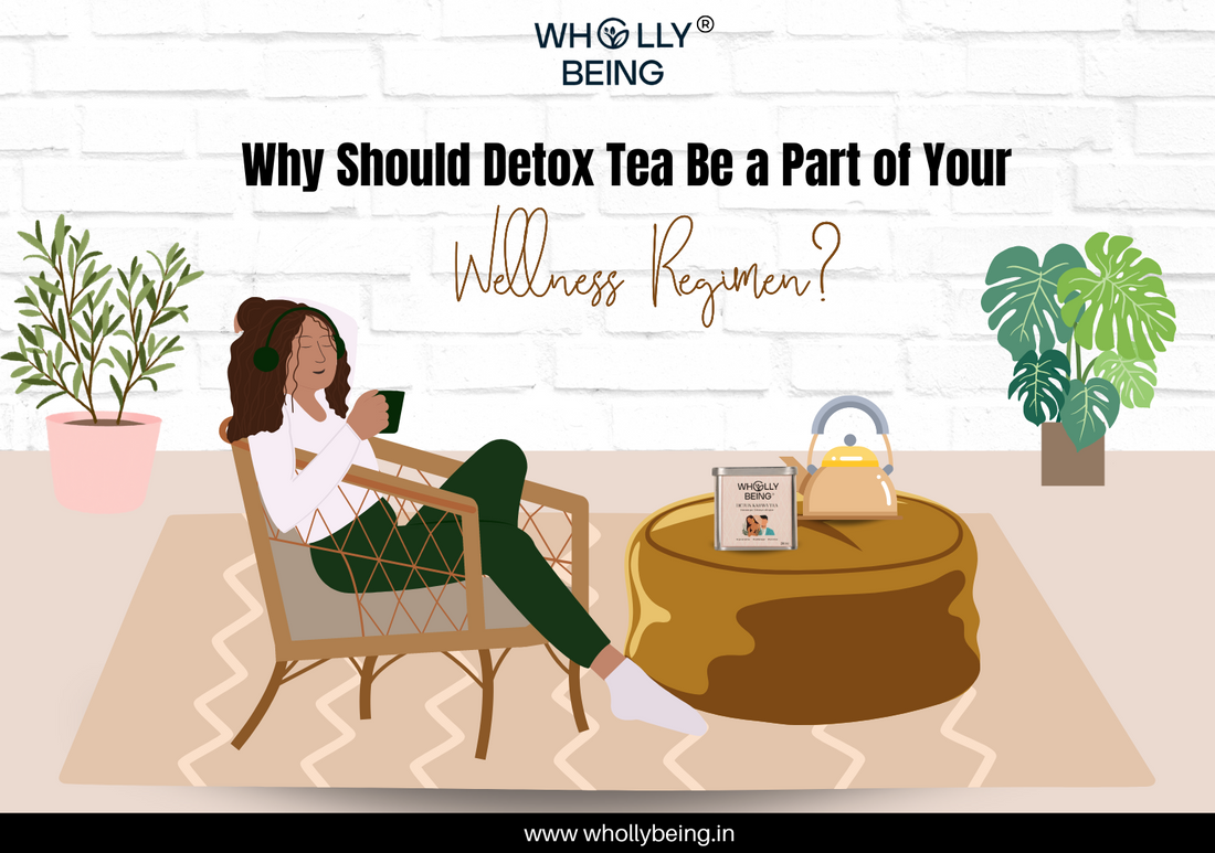 Why Should Detox Tea Be a Part of Your Wellness Regimen?