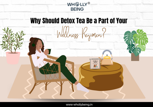 Why Should Detox Tea Be a Part of Your Wellness Regimen?